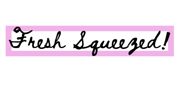 Fresh Squeezed